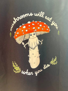 SALE Mushrooms Will Eat You Tee