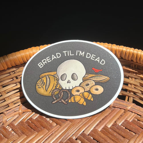 Bread ‘til I’m Dead Sticker