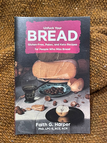 Unfuck Your Bread: Gluten-Free, Paleo, and Keto (Zine)