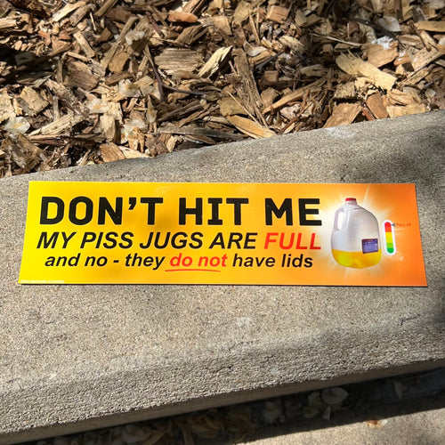 Don’t Hit Me - My Piss Jugs Are Full Bumper Sticker