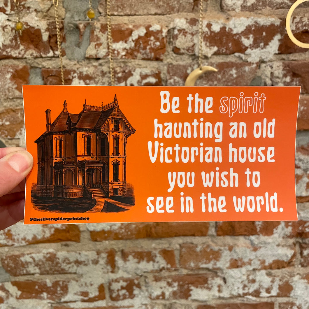 Be The Spirit Haunting a Victorian House Sticker