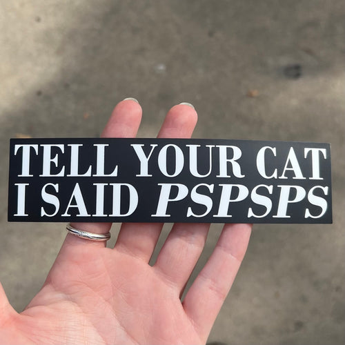 Tell Your Cat I Said Pspsps