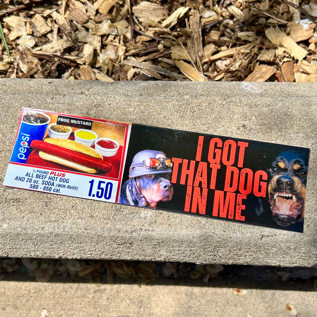 I Got That Dog In Me Bumper Sticker