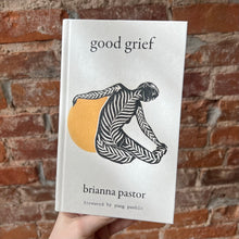 Load image into Gallery viewer, Good Grief: Brianna Pastor