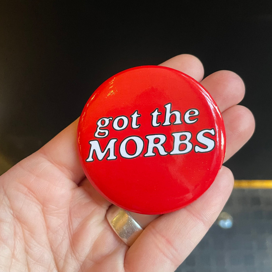 Got The Morbs Button