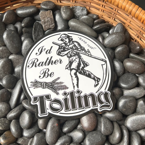 I’d Rather Be Toiling Sticker