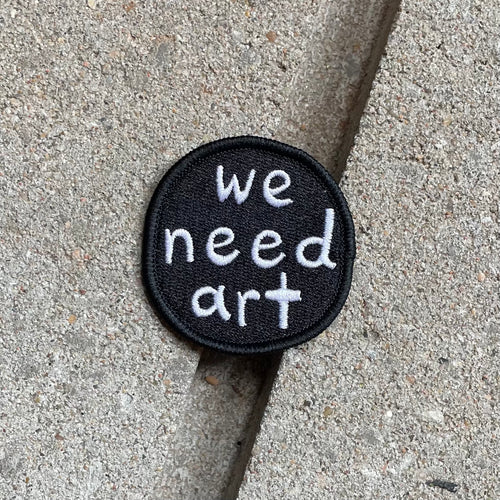 We Need Art Embroidered Patch