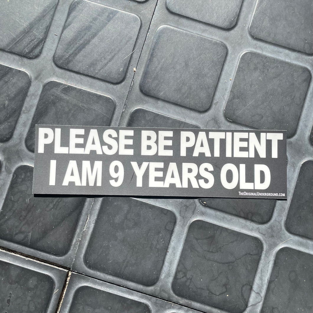 Please Be Patient I Am 9 Years Old