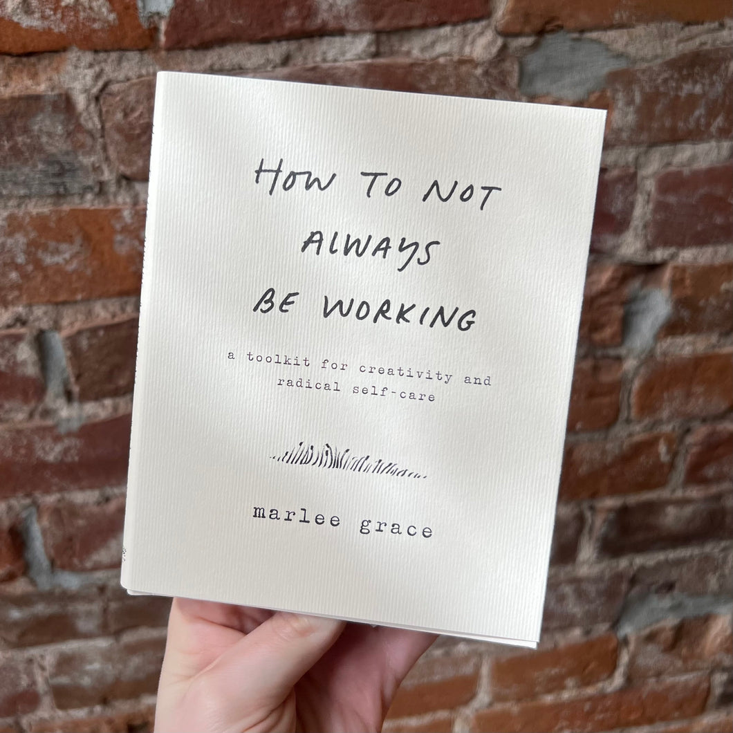 How To Not Always Be Working: Marlee Grace