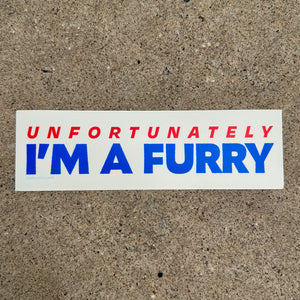 Unfortunately I’m A Furry Bumper Sticker