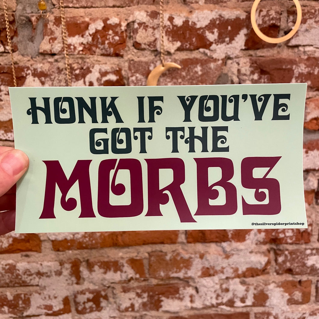Honk If You’ve Got The Morbs Bumper Sticker