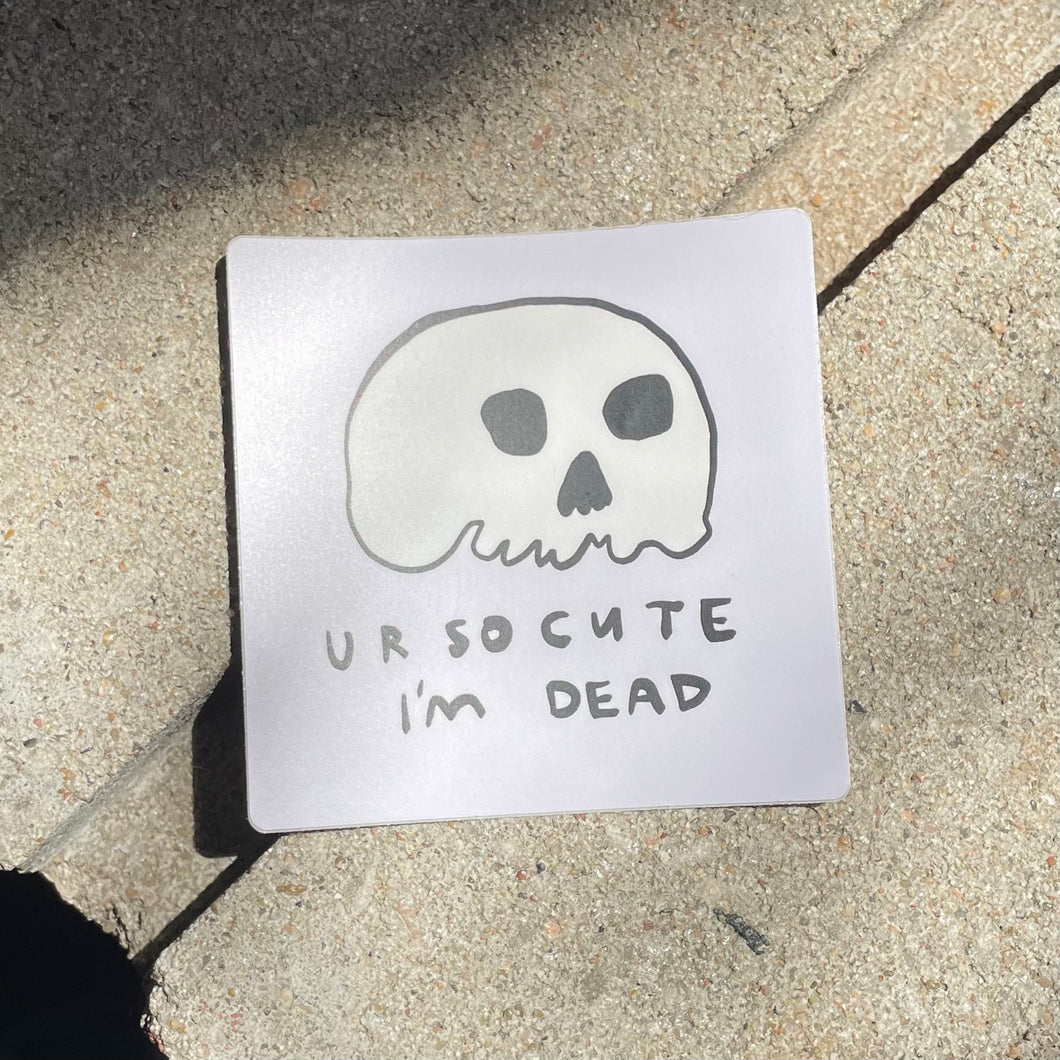 Ur So Cute I’m Dead sticker