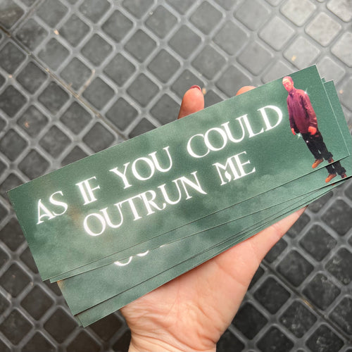 As If You Could Outrun Me Bumper Sticker