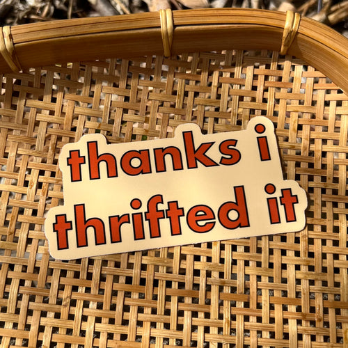 Thanks I Thrifted It Sticker