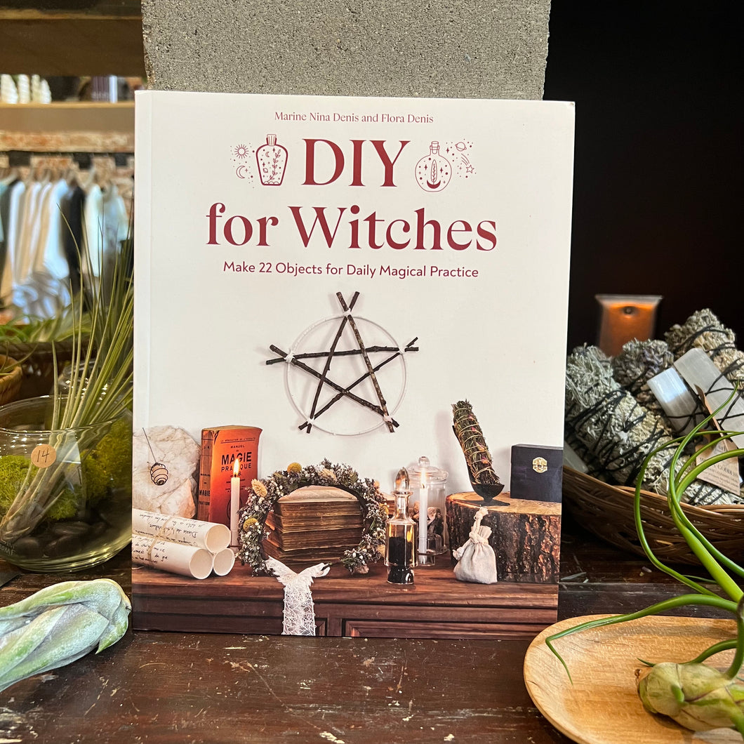 DIY for Witches: Make 22 Objects for Daily Magical Practice