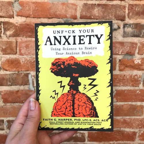 Unf*ck Your Anxiety: Science to Rewire Your Anxious Brain