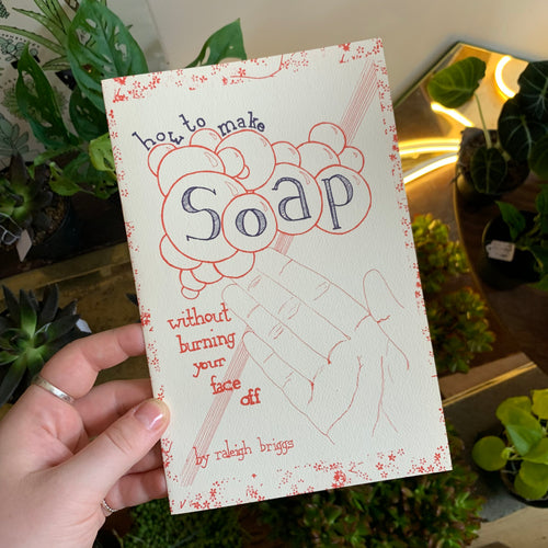 How to Make Soap Without Burning Your Face Off Zine